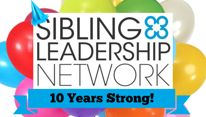 Sibling Leadership Network - 10 years strong! The letter "S" in "Sibling" has a little blue party hat on it. This is set in front of a background of multicolored balloons.