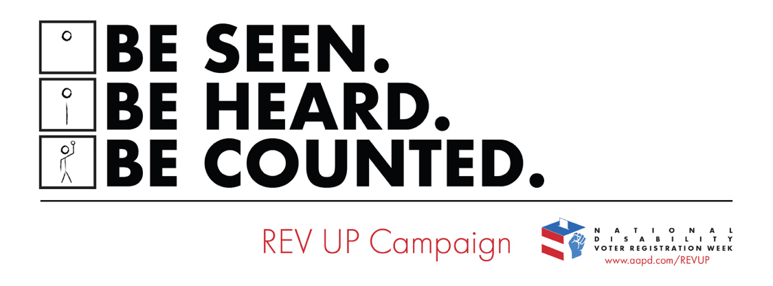 Be seen. Be heard. Be counted. REV UP Campaign. National Disability Voter Registration Week 2019.
